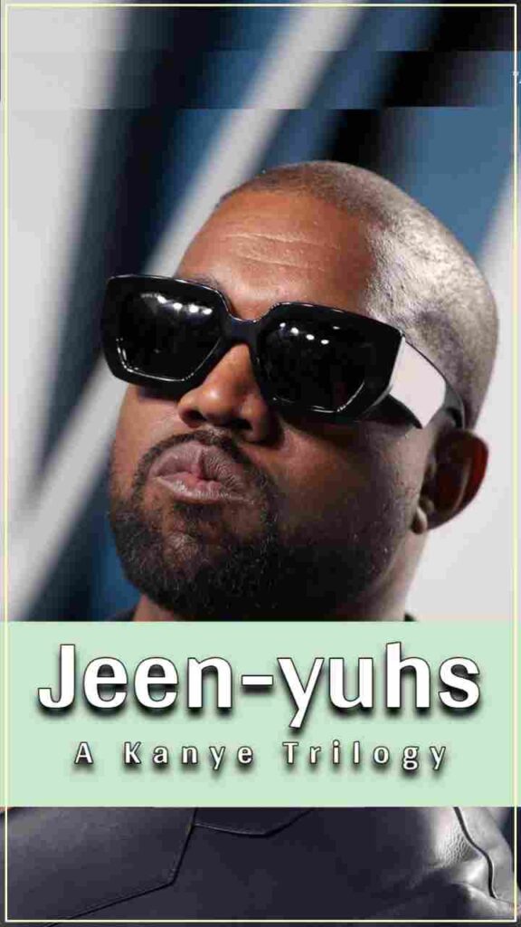 Jeen yuhs A Kanye Trilogy